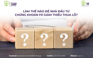LÀM THẾ NÀO ĐỂ NHÀ ĐẦU TƯ CHỨNG KHOÁN F0 GIẢM THIỂU THUA LỖ TỪ CÁC LẦN “THỬ VÀ SAI
